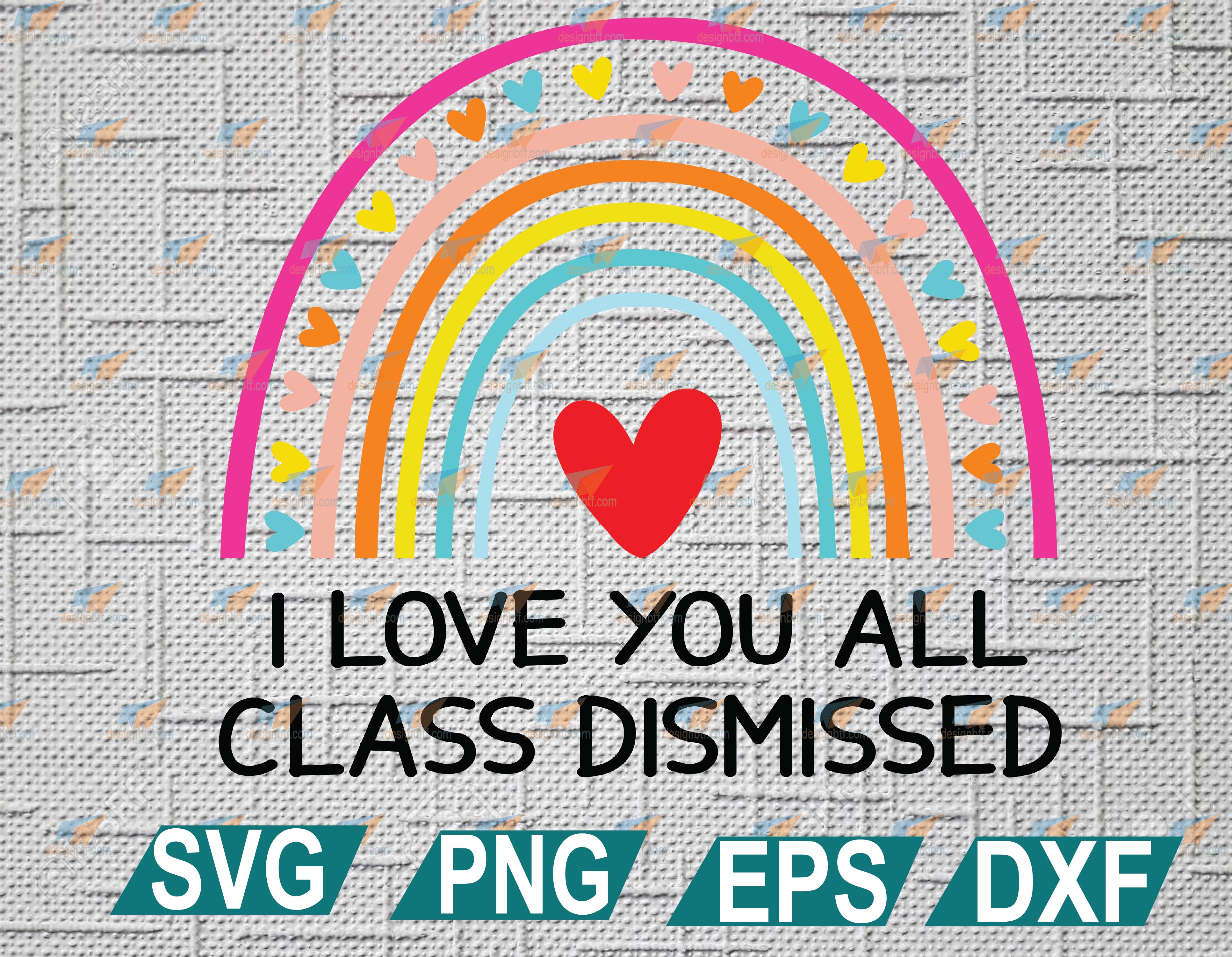 Download I Love You All Class Dismissed Svg Dismissed I Love You Rainbow Svg Class Dismissed Teacher Svg Eps Dxf Png Designbtf Com