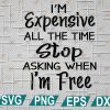 wtm web 2 01 14 scaled I'm Expensive All The Time Stop Asking When Im Free SVG, svg, eps, dxf, png