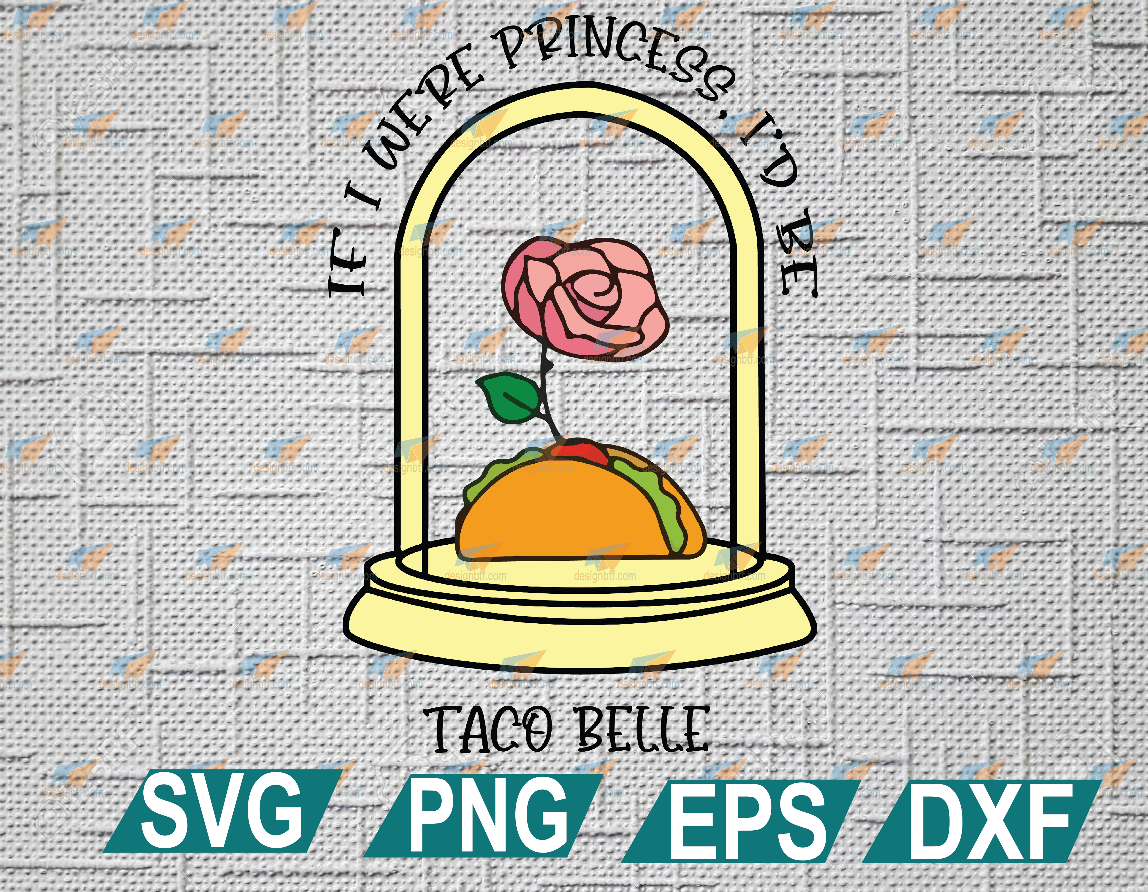 Download If I Were A Princess I D Be Taco Belle Svg Eps Dxf Png Designbtf Com