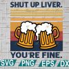 wtm web 2 01 39 scaled Retro Beer Shut Up Liver You're Fine Png, Beer Png, Summer svg, png, eps, dxf, digital file