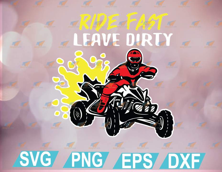 4 Wheeler Svg Ride Fast Leave Dirty Atv Svg Svg File For Cricut Cut File Svg Png Eps Dxf Designbtf Com