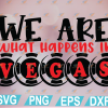 wtm web 01 203 We are what happens in Vegas svg, Vegas svg files for cricut png File, Svg, Eps, Png, Dxf, Digital Download