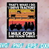 wtm web 01 231 Dairy Cattle Farmer svg, I Drive Tractor I Milk Cows & I Know Things, Dairy Producer Tee, Farm Life, Farming Outfit Svg, Eps, Png, Dxf, Digital Download