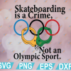wtm web 01 232 Skateboarding svg, Is A Crime SVG, Not An Olympic Sport Svg, Eps, Png, Dxf, Digital Download