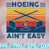wtm web 01 245 Hoeing Ain't Easy PNG, Gardening, Gardening Gift, Hobby Gift, Sublimated Printing, PNG Dowload