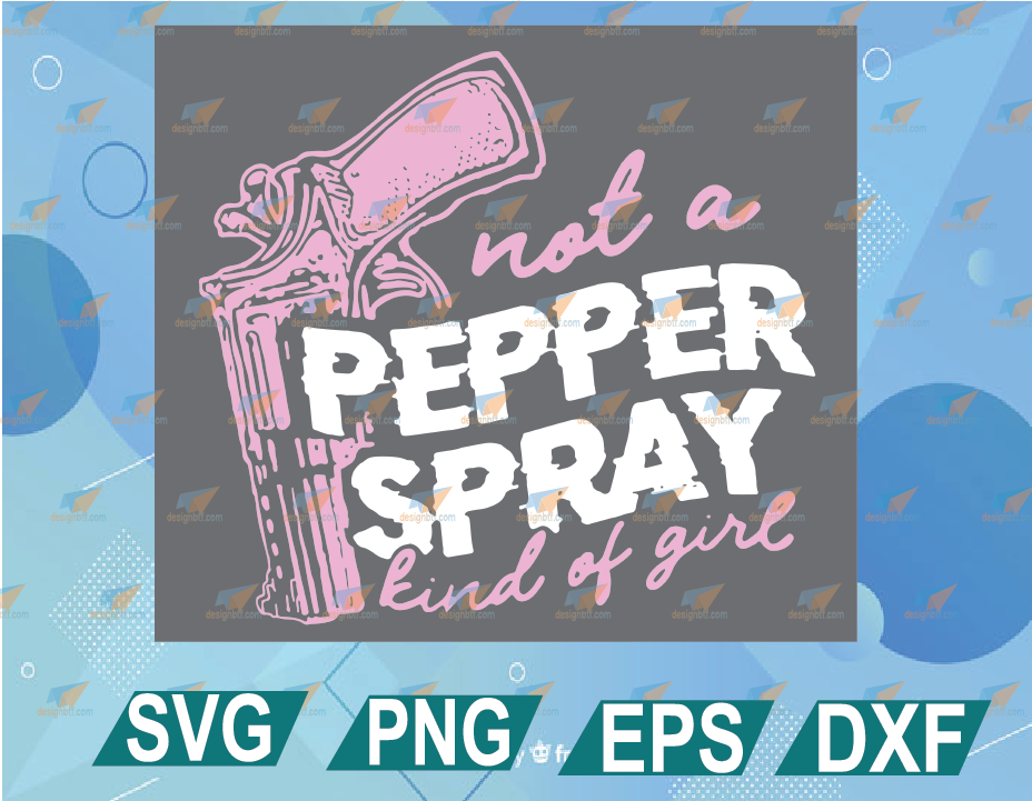 Download Pinky Gun Gun Not A Pepper Spray Gun Kind Of Girl Pepper Spray Gift For Women Funny Quote Cricut Svg Eps Png Dxf Digital Download Designbtf Com