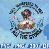wtm web 01 7 They Whispered To Her You Cannot Withstand The Storm She Whispered Back I Am The Storm, Strong woman png, Butterfly png, Digital download