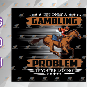 wtm web 04 10 Funny Horse Racing It's Only A Gambling Problem If You're Losing png, eps, dxf, digital file