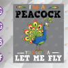 wtm web 04 8 I'm A Peacock You Gotta Let Me Fly png, eps, dxf, digital file