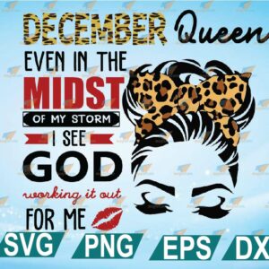 wtm web 2 01 26 DECEMBER Svg, Even In The Midst Of My Storm I See God Working it Out For Me Svg, Birthday Queen Svg, Cricut Design, Digital Cut Files, Png