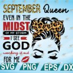 SEPTEMBER Svg, Even In The Midst Of My Storm I See God Working it Out For Me Svg, Birthday Queen Svg, Cricut Design, Digital Cut Files, Png