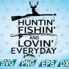 wtm web 2 01 53 Huntin’ Fishin’ And Lovin Everyday svg, Fisherman, Fishing Lover, Hunting Lovers, Hunters svg, Deer Hunting, svg, eps, dxf, png, digital