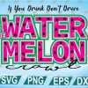 wtm web 2 01 59 If You Drink Don't Drive Do The Watermelon Crawl svg, eps, dxf, png, digital