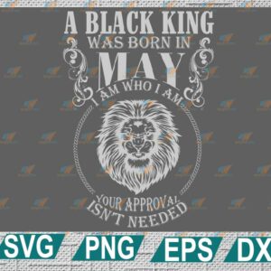 wtm web 2 01 8 A Black King Was Born In MAY I Am Who I Am SVG, Black King Svg, Born In August Svg, Digital Files Png, Dxf, Eps, Birthday svg