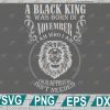 wtm web 2 01 9 A Black King Was Born In NOVEMBER I Am Who I Am SVG, Black King Svg, Born In August Svg, Digital Files Png, Dxf, Eps, Birthday svg