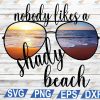 wtm12 02 Nobody Likes A Shady Beach - SVG Digital File - Digital File - Digital Download - Perfect for Cricut - Great for a car decal or T-Shirt