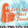 WTM 02 29 Ghost SVG - Funny Halloween SVG - Let's Get Sheet Faced