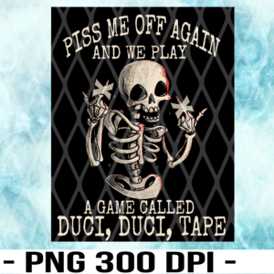 WTM 02 Piss Me Off Again Skeleton PNG, Digital Download, Father's Day Png, Sublimation Design, Funny Png, Skull Png