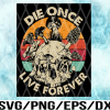 WTM 02 6 Die Once Live Forever Mushroom Skull Retro Vintage Skull Lover, Halloween Gift PNG, INSTANT DOWNLOAD/Png Printable/ Sublimation Printing