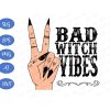 WTM BTF 01 12 Bad Witch Vibes Witch Hand Halloween svg, Bad Witch Vibes svg, Halloween Svg, Png, Dxf, Eps Cricut File Silhouette Art