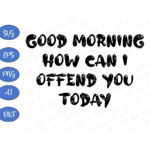 WTM BTF 01 131 Good Morning How Can I Offend You Today Classic