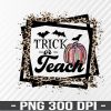 WTM 01 104 Trick or Teach, Teacher Halloween Sublimation Designs Downloads, Leopard Cheetah Halloween PNG File Sublimation Design Gift For Teachers