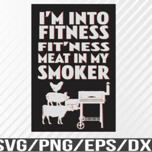 WTM 01 109 Smoking Meat Gifts, I'm Into Fitness Meat Smoker, BBQ Smoker, Funny Dad, Offset Smoker, Meat Smoker, Svg, Eps, Png, Dxf, Digital Download