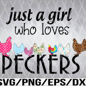 WTM 01 12 Just A Girl Who Loves PECKERS | Sublimation | Funny Humor Chicken Shirt Design | Digital Design Download | PNG & SVG File