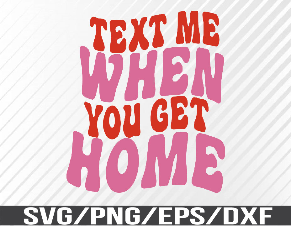 Text me when you get home Pullover Svg, Eps, Png, Dxf, Digital Download ...