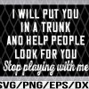 WTM 01 13 Put You In A Trunk Svg, Funny Saying, Help People Svg, Stop Playing, Funny Svg, Cricut Design, Digital Cut Files