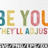 WTM 01 143 Be You They'll Adjust Svg, Eps, Png, Dxf, Digital Download