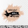 WTM 01 146 Witch Dont Kill My Vibe Bleached Svg, Eps, Png, Dxf, Digital Download