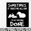 WTM 01 149 Some Times It Takes Me All Day To get Nothing Done Svg, Eps, Png, Dxf, Digital Download