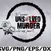 WTM 01 42 Unsolved Murder Do Us Part PNG,Digital Download, Sublimation Design, True Crime, Horror, Instant Download