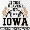 WTM 01 60 Is this heaven no its iowa Svg, Eps, Png, Dxf, Digital Download