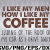 WTM 01 7 I Like My Men How I Like My Coffee Tee Svg, Eps, Png, Dxf, Digital Download