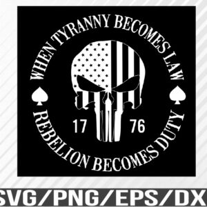 WTM 01 76 When Tyranny Becomes Law, Rebellion Becomes Duty svg Patriot Svg, America Svg, Eps, Png, Dxf, Digital Download