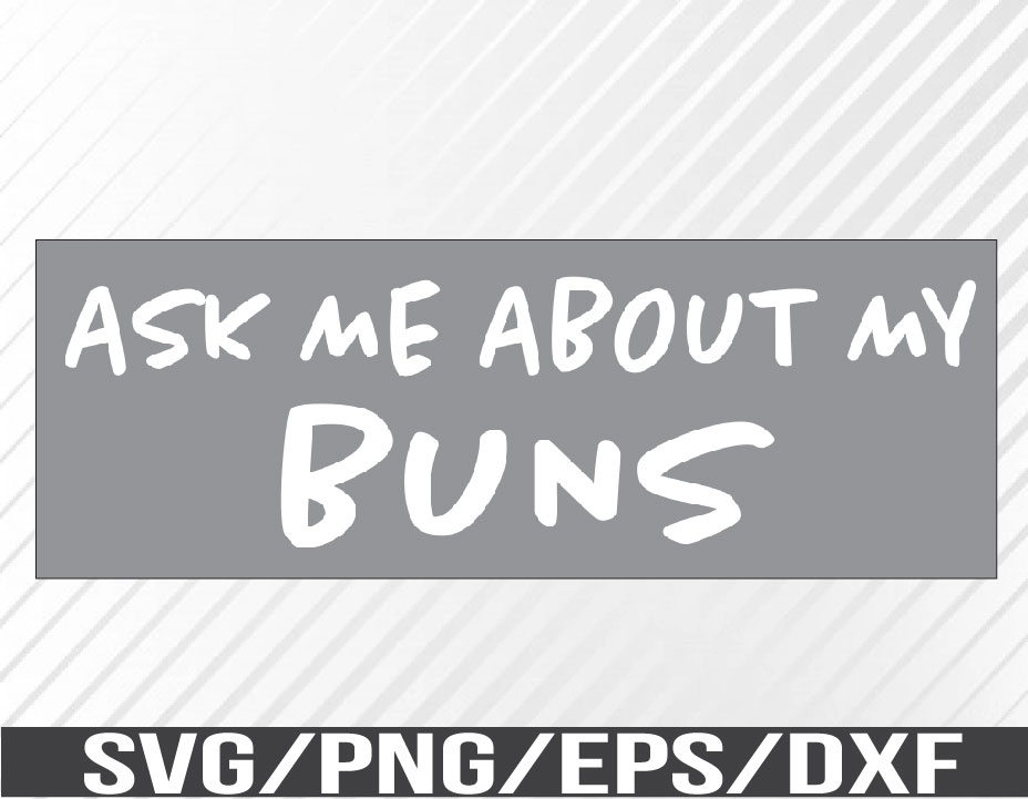 Ask Me About My Hot Buns Design SVG PNG JPEG