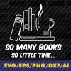 wtm 02 8 Many Books Svg, Book Lover Svg, Librarian Svg, Reading Svg, Bookworm Svg, Gift For Librarian Svg, Book Svg, Read Svg
