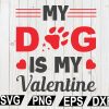 wtm12 01 30 My Dog Is My Valentine SVG, Valentine’s Day SVG, Valentine svg, Valentine Design