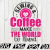 wtm12 01 38 Sewing & Coffee Make The World Go Round SVG, Make The World Go Round SVG, Cut file
