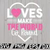 wtm12 01 42 Love Make The World Go Round SVG, Make The World Go Round SVG, Cut file, for silhouette