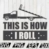 wtm12 01 52 This Is How I Roll, Rollback Truck, Cut file for silhouette, Tow truck svg file, svg, eps