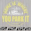wtm12 01 53 Home is Where You Park It, Truck camper, Camper Home Sign svg, Campsite sign, Camper Trailor Sign
