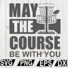 wtm12 01 60 May The Course Be With You SVG, Disc Golf SVG, Disc Golf Buddy, Disc Golf Cricut