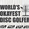 wtm12 01 65 Worlds Okayest Disc Golfer SVG, Disc Golf SVG, Disc Golf Buddy, Disc Golf Cricut, Cut file