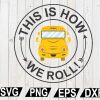 wtm12 01 77 This Is How WE Roll!, Bus Boss svg, Back To School svg, Bus Driver Gift, School Bus svg
