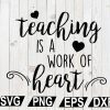 wtm12 01 78 Teaching Is A Work Of Heart SVG, Teacher Quote SVG, Teacher SVG
