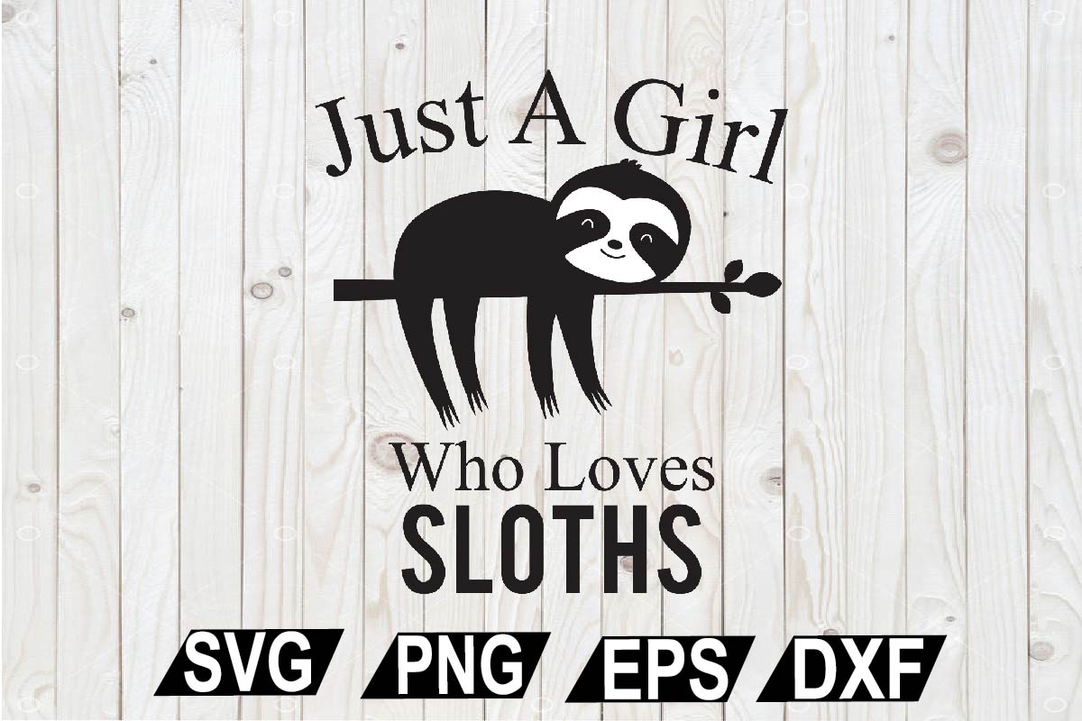 Just A Girl Who Loves Sloths SVG, Sloth SVG, Sloth Quote SVG, Funny ...