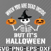 WTM 01 When You're Dead Inside But It's Halloween Svg, Funny Halloween Shirt Svg, Skull Svg, Funny Halloween Digital Download, Halloween Png